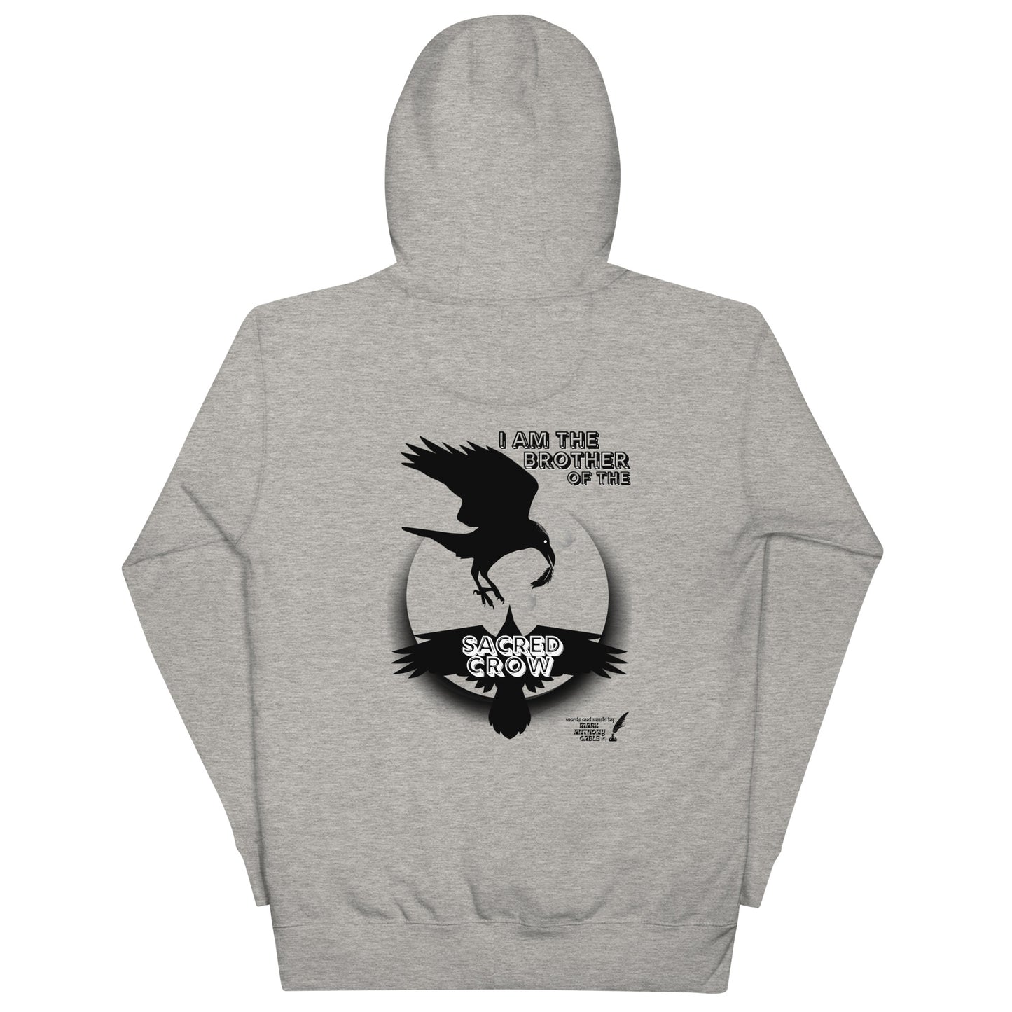Unisex Hoodie I AM THE BROTHER OF THE SACRED CROW words and music by Mark Anthony Gable by Mark Anthony Gable Collection