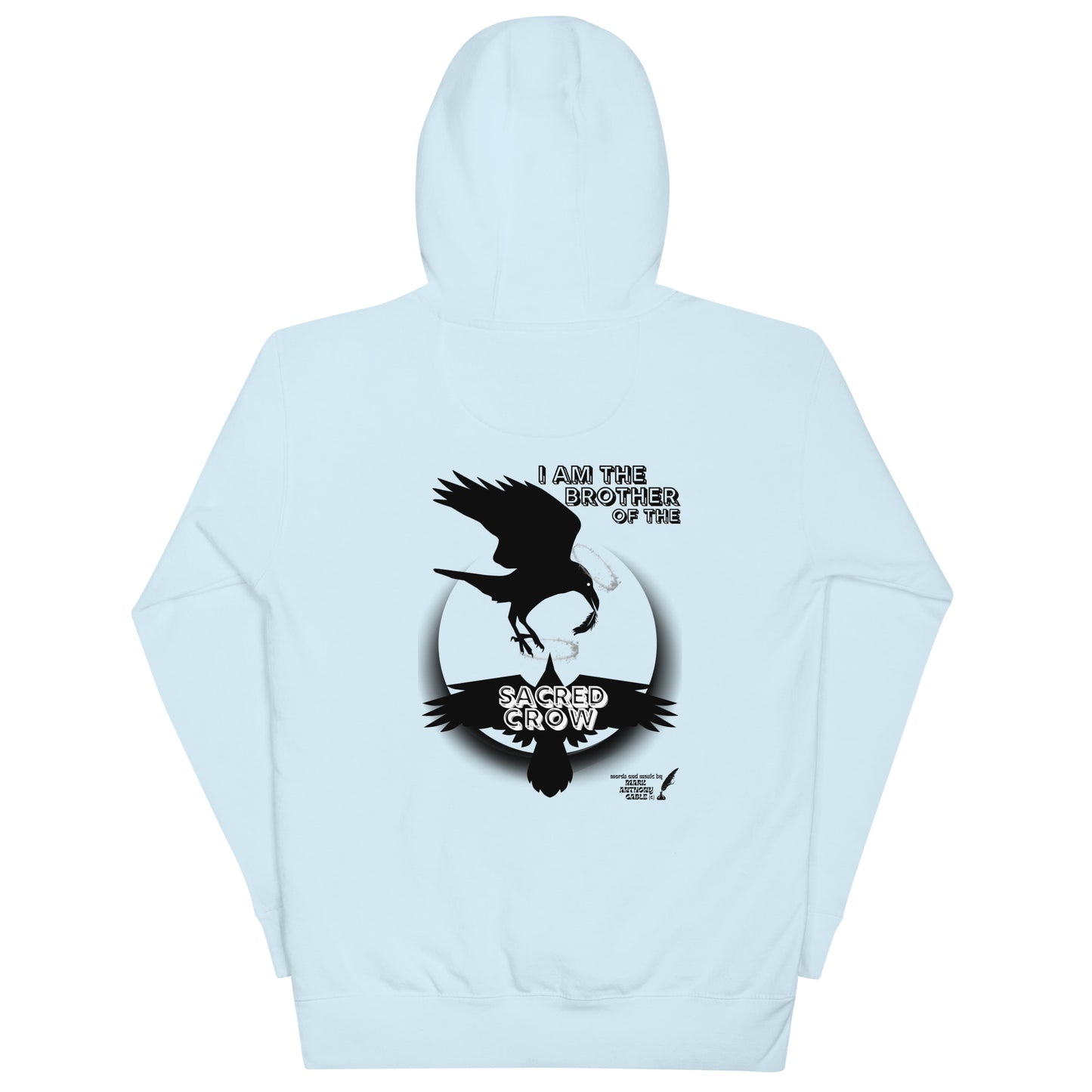 Unisex Hoodie I AM THE BROTHER OF THE SACRED CROW words and music by Mark Anthony Gable by Mark Anthony Gable Collection