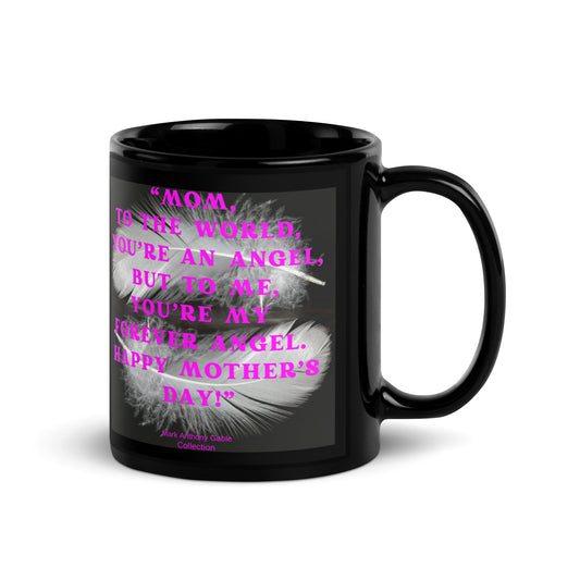Black Glossy Mug MOTHERS DAY FOREVER ANGEL by  "Mark Anthony Gable Collection-FOREVER ANGEL"