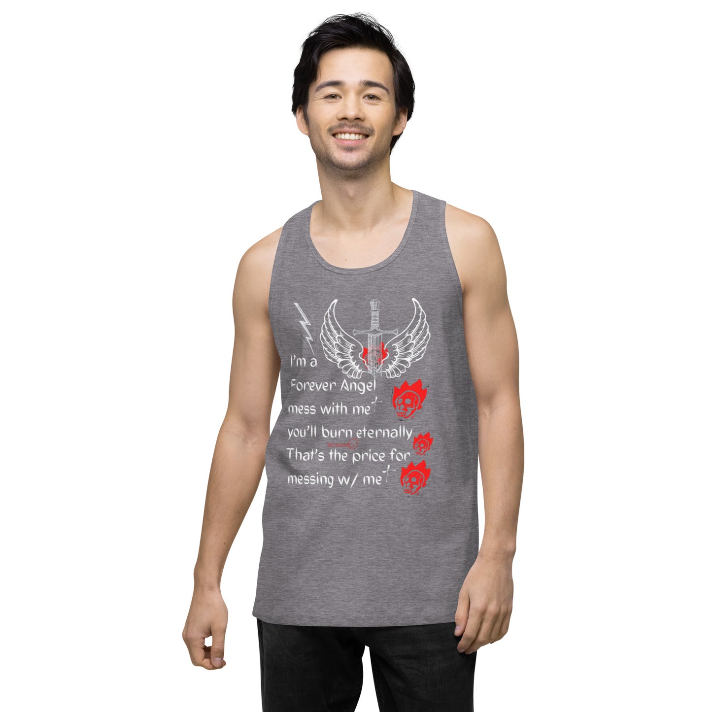 Men’s premium tank top I’m a Forever Angel mess with me you’ll burn eternally That’s the price for messing w/ me by  "Mark Anthony Gable Collection-FOREVER ANGEL"