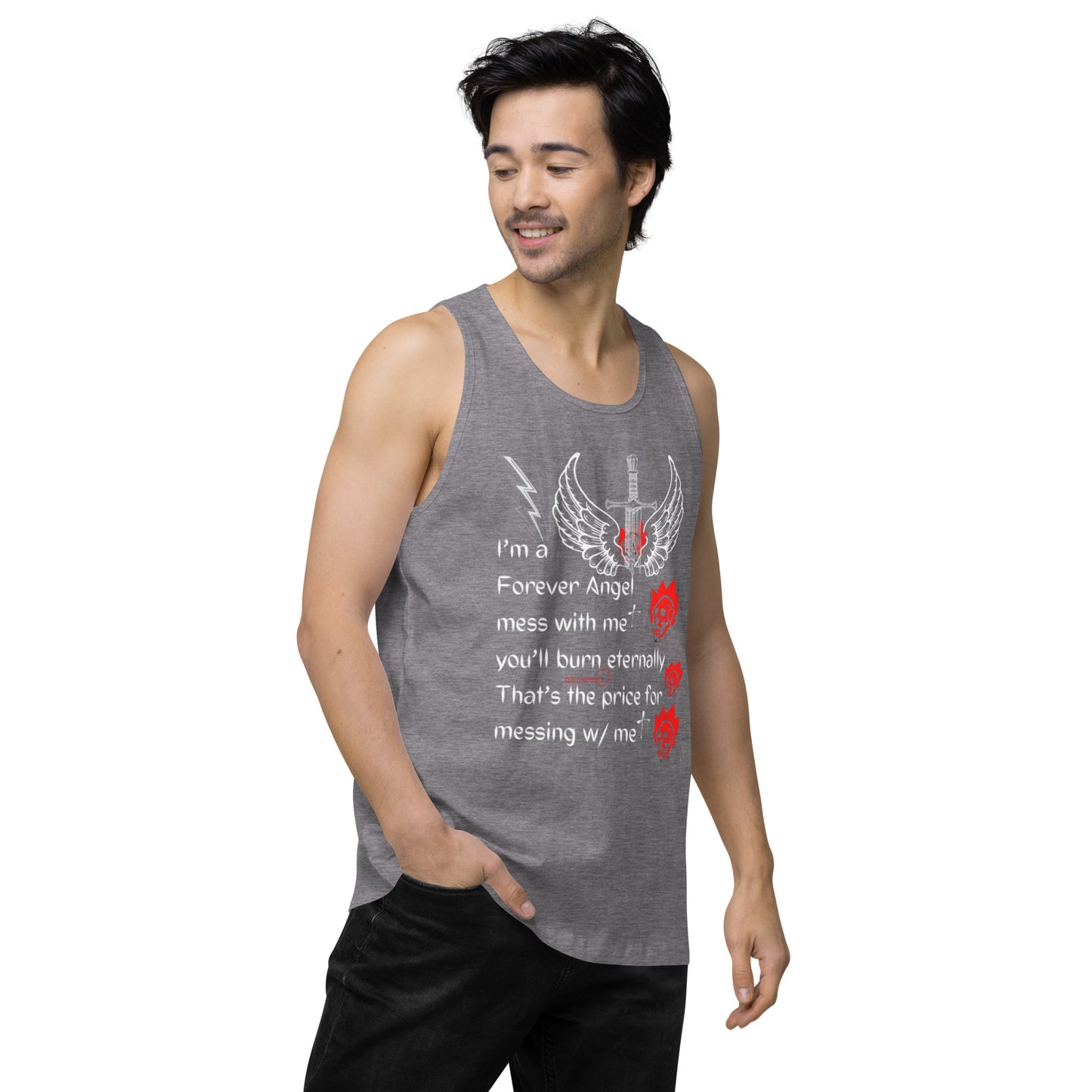 Men’s premium tank top I’m a Forever Angel mess with me you’ll burn eternally That’s the price for messing w/ me by  "Mark Anthony Gable Collection-FOREVER ANGEL"