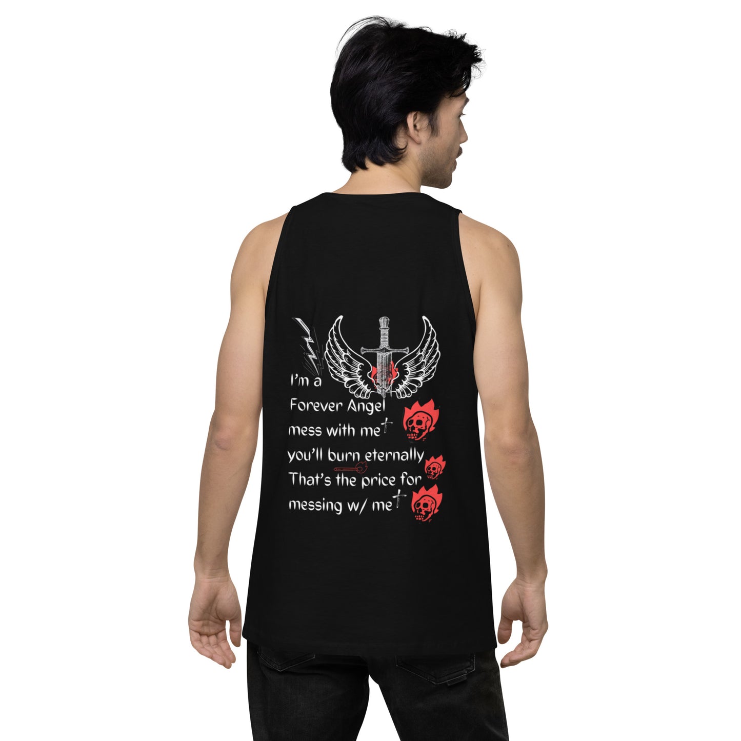 Men’s premium tank top I’m a Forever Angel mess with me you’ll burn eternally That’s the price for messing w/ me by  "Mark Anthony Gable Collection-FOREVER ANGEL"