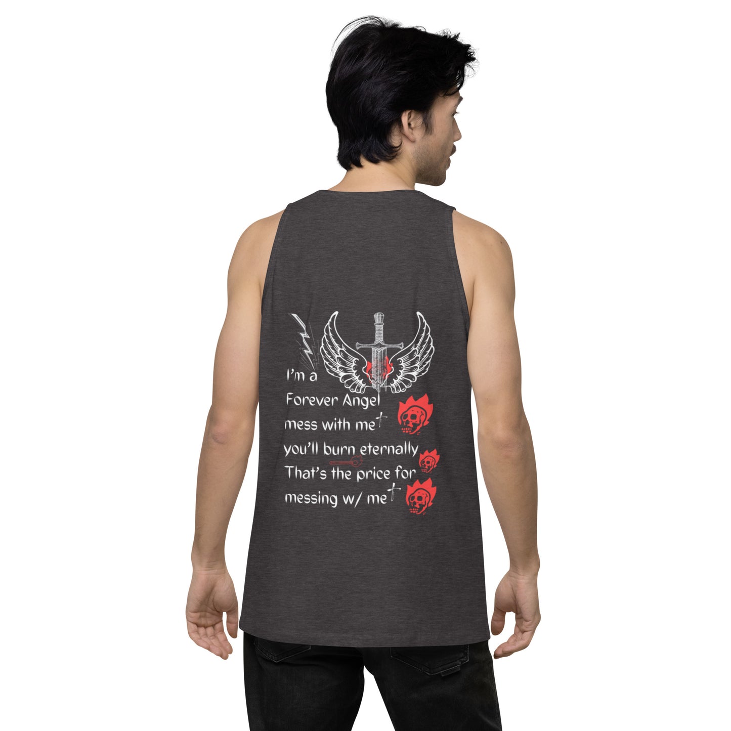 Men’s premium tank top I’m a Forever Angel mess with me you’ll burn eternally That’s the price for messing w/ me by  "Mark Anthony Gable Collection-FOREVER ANGEL"