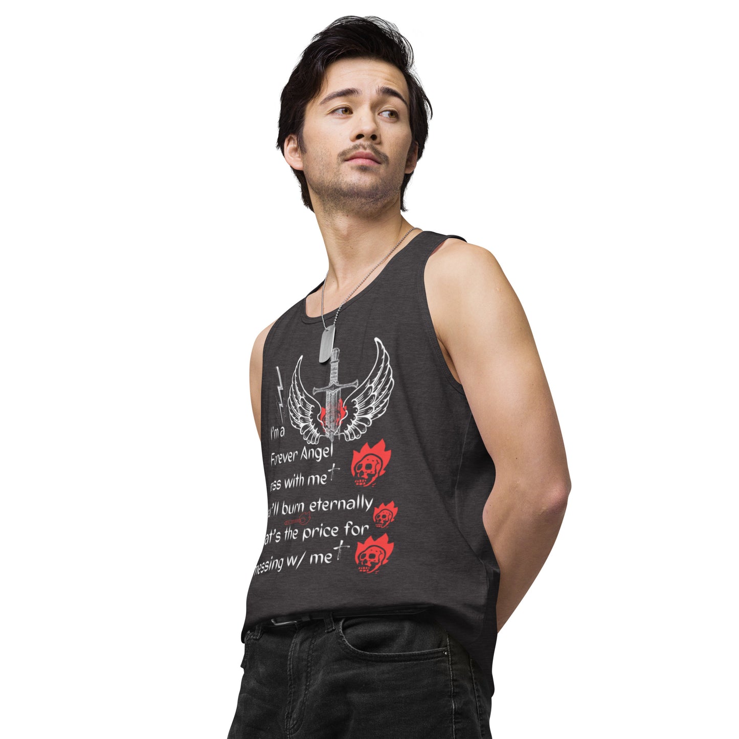 Men’s premium tank top I’m a Forever Angel mess with me you’ll burn eternally That’s the price for messing w/ me by  "Mark Anthony Gable Collection-FOREVER ANGEL"