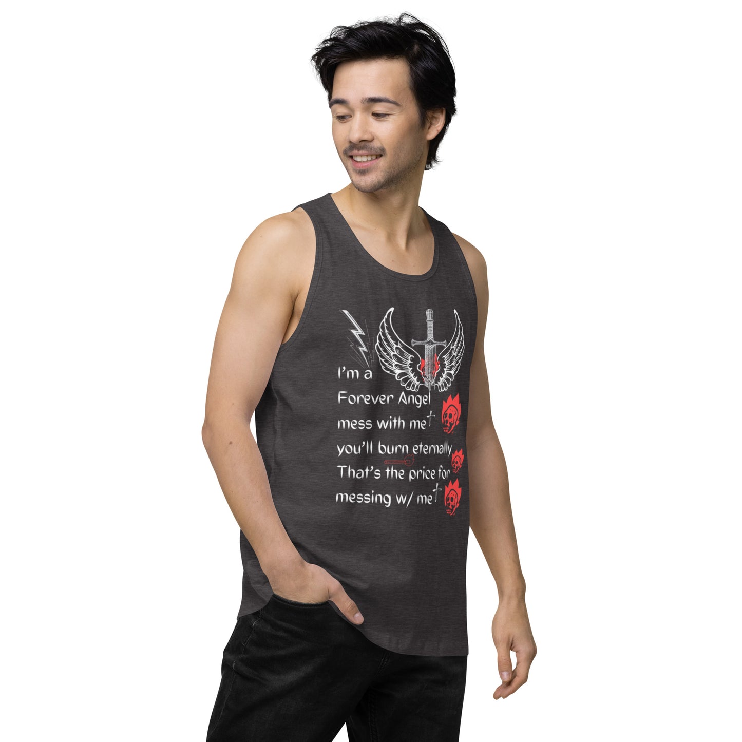 Men’s premium tank top I’m a Forever Angel mess with me you’ll burn eternally That’s the price for messing w/ me by  "Mark Anthony Gable Collection-FOREVER ANGEL"