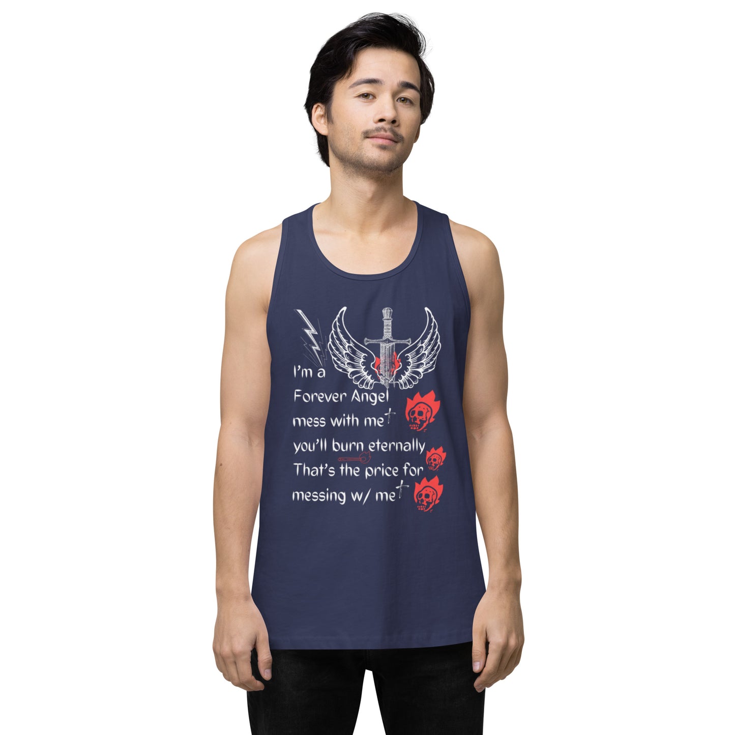 Men’s premium tank top I’m a Forever Angel mess with me you’ll burn eternally That’s the price for messing w/ me by  "Mark Anthony Gable Collection-FOREVER ANGEL"