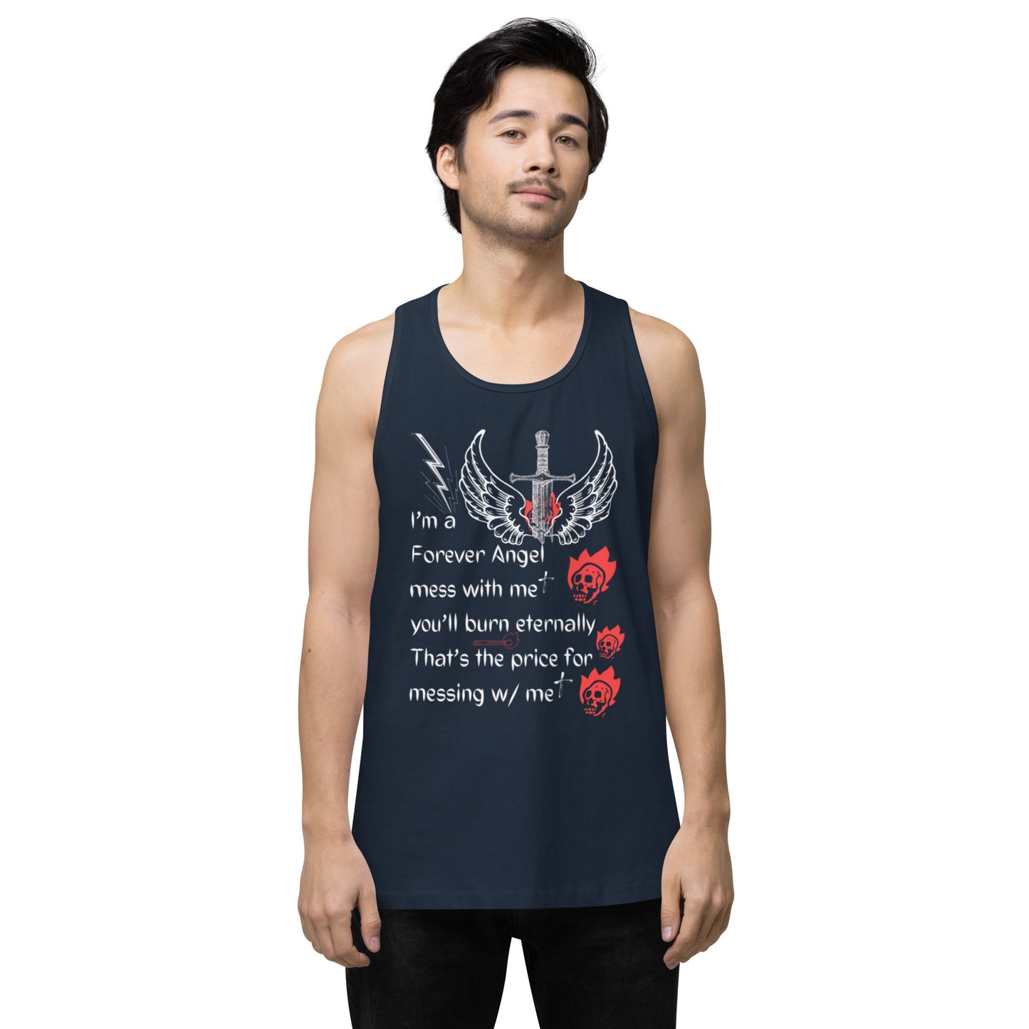 Men’s premium tank top I’m a Forever Angel mess with me you’ll burn eternally That’s the price for messing w/ me by  "Mark Anthony Gable Collection-FOREVER ANGEL"