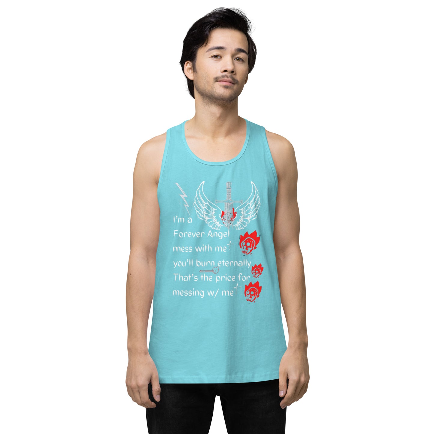 Men’s premium tank top I’m a Forever Angel mess with me you’ll burn eternally That’s the price for messing w/ me by  "Mark Anthony Gable Collection-FOREVER ANGEL"