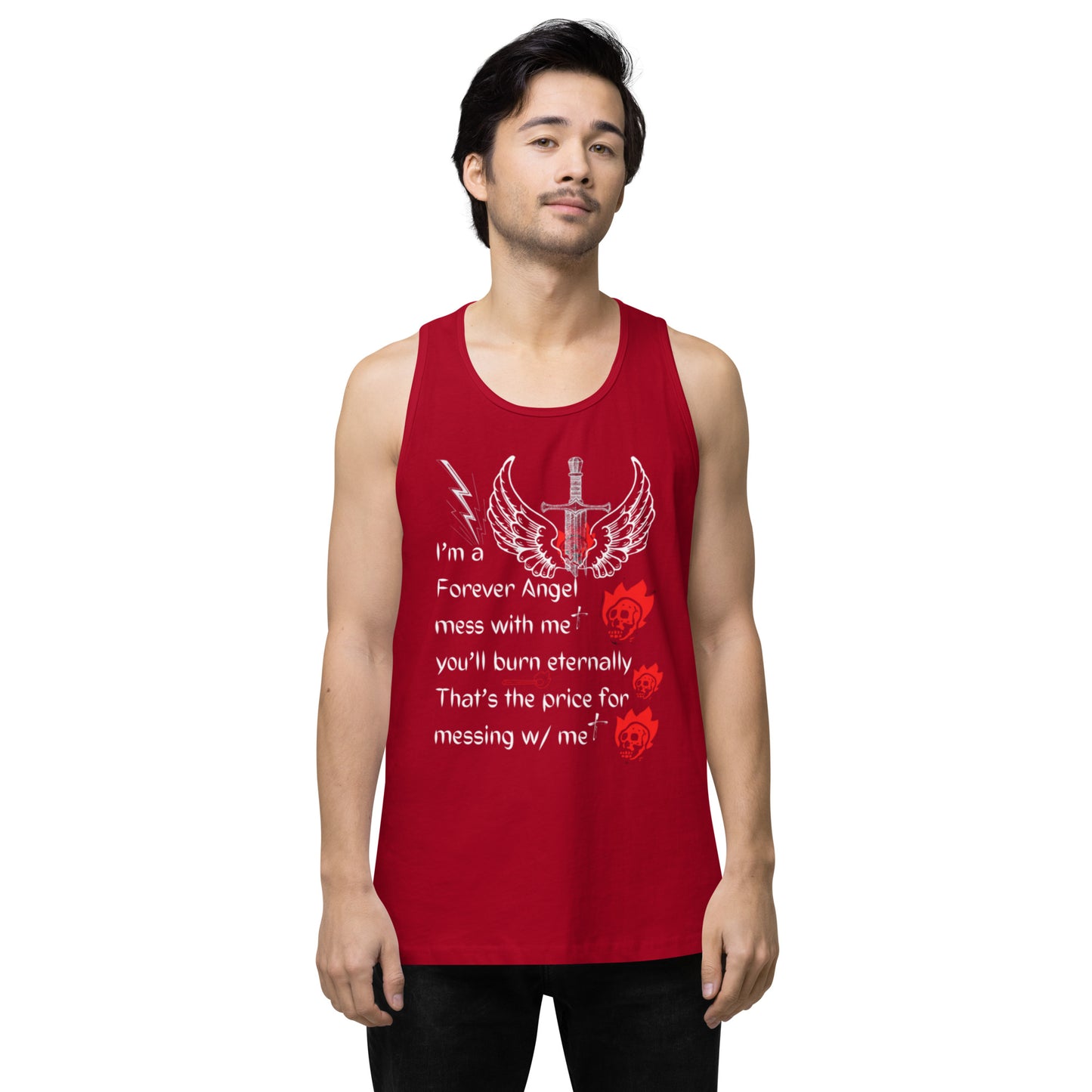 Men’s premium tank top I’m a Forever Angel mess with me you’ll burn eternally That’s the price for messing w/ me by  "Mark Anthony Gable Collection-FOREVER ANGEL"