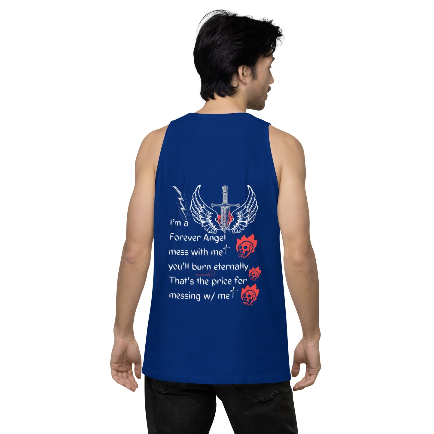 Men’s premium tank top I’m a Forever Angel mess with me you’ll burn eternally That’s the price for messing w/ me by  "Mark Anthony Gable Collection-FOREVER ANGEL"