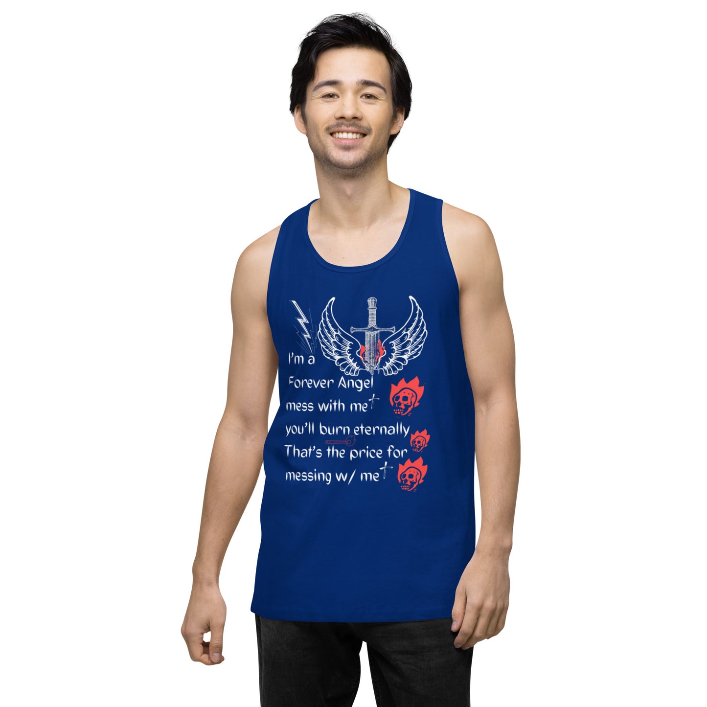 Men’s premium tank top I’m a Forever Angel mess with me you’ll burn eternally That’s the price for messing w/ me by  "Mark Anthony Gable Collection-FOREVER ANGEL"