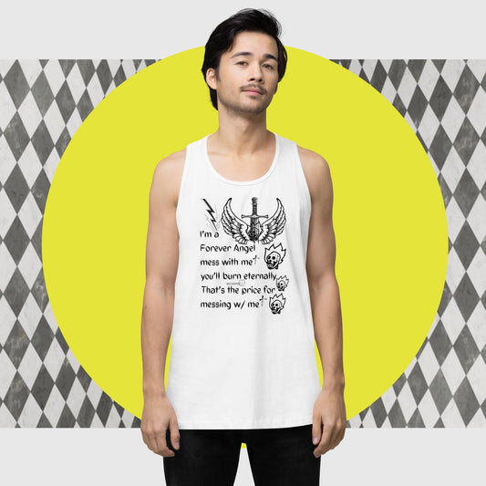 Men’s premium tank top I’m a Forever Angel mess with me you’ll burn eternally That’s the price for messing w/ me by  "Mark Anthony Gable Collection-FOREVER ANGEL"
