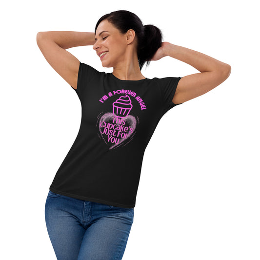 Women's short sleeve t-shirt I'M A FOREVER ANGEL THIS CUPCAKE'S JUST FOR YOU by  "Mark Anthony Gable Collection-FOREVER ANGEL"