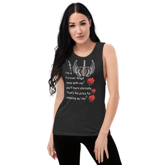 Ladies’ Muscle Tank I’m a Forever Angel mess with me you’ll burn eternally That's the price for messing w/ me by  "Mark Anthony Gable Collection-FOREVER ANGEL"