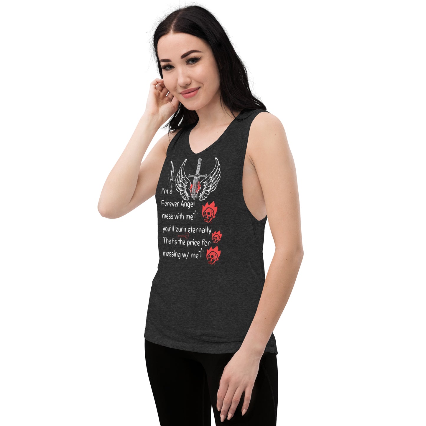 Ladies’ Muscle Tank I’m a Forever Angel mess with me you’ll burn eternally That's the price for messing w/ me by  "Mark Anthony Gable Collection-FOREVER ANGEL"