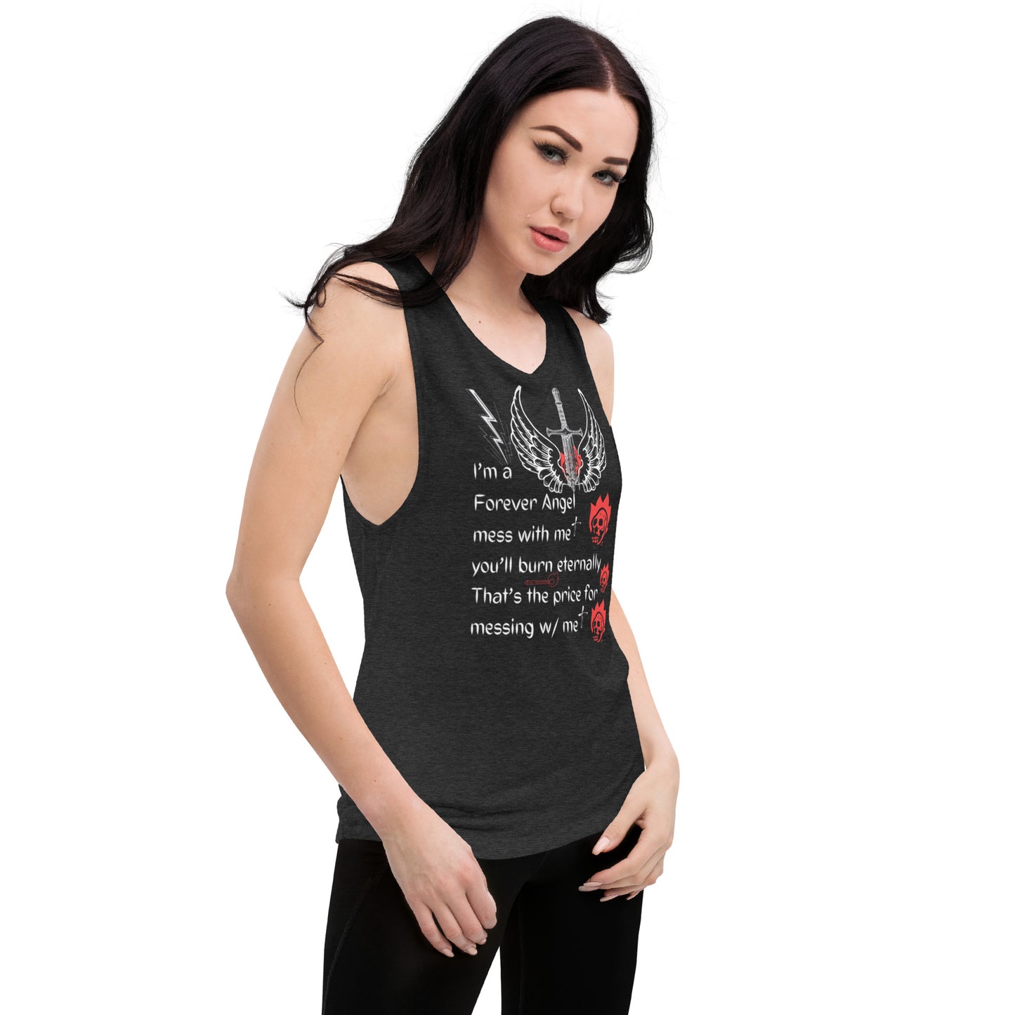 Ladies’ Muscle Tank I’m a Forever Angel mess with me you’ll burn eternally That's the price for messing w/ me by  "Mark Anthony Gable Collection-FOREVER ANGEL"