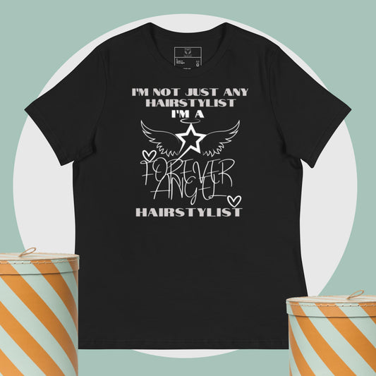 Women's Relaxed T-Shirt I'M NOT JUST ANY HAIRSTYLIST I'M A FOREVER ANGEL HAIRSTYLIST by "Mark Anthony Gable Collection-FOREVER ANGEL"